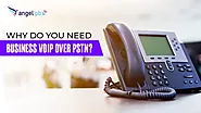 Why Do You Need Business VOIP Over PSTN? - Angelpbx