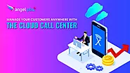 Manage Your Customers Anywhere With Cloud Call Center - Angelpbx