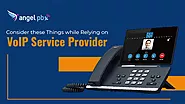 Consider These Things While Relying On Voip Service Provider - Angelpbx