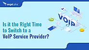 Website at https://angelpbx.com/blog/is-it-the-right-time-to-switch-to-a-voip-service-provider