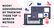 Boost Conversions By Tracking These Top 10 Website Metrics