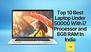 Top 10 Best Laptop Under 50000 With i7 Processor and 8GB RAM In India