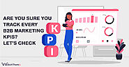 Are You Sure You Track Every B2B Marketing KPIs? Let's Check