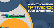 When To Consider Screw Pump Over Centrifugal