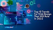 Top 10 Trends For Web Design That Will Rule In 2022