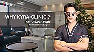 kyra Cosmetic Clinic Procedure Details - Dr Vikas Gawri