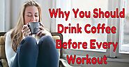 Why You Should Drink Coffee Before Every Workout