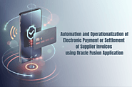 Automation and operationalization of electronic payment or settlement of Supplier invoices using Oracle Fusion Applic...