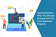 Top 10 Reasons To Choose PHP For Your Business Projects