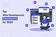 Top Web Development Frameworks To Use For Your Project In 2022
