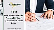 How to Become A Chief Financial Officer: Qualification And Salary Guide