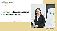 Ideal Steps To Become A Leading Chief Marketing Officer