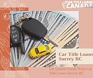 Get Instant Funds With Car Title Loans Surrey BC