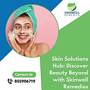Skin Solutions Hub: Discover Beauty Beyond with Skinwell Remedies