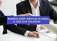 Business Setup Services in Dubai & UAE: One Stop Solution for All Business Needs