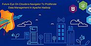 Future Eye On Cloudera Navigator To Proliferate Data Management In Apache Hadoop