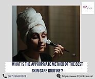 What is the appropriate method of the best skin care routine? | Blush