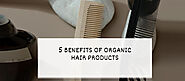 5 Benefits Of Organic Hair Products