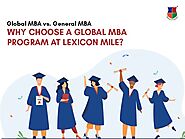 A Global MBA vs A General MBA: Why choose a Global MBA Program at Lexicon MILE