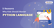 5 Reasons Why Kids Should Master Python Language - Swiflearn