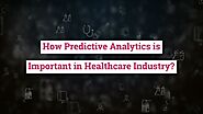 Importance of Predictive Analytics in the Healthcare Industry