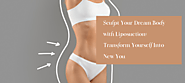 Sculpt Your Dream Body with Liposuction: Transform Yourself Into New You