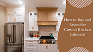 How to Buy and Assembler Custom Kitchen Cabinets?