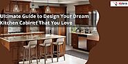 Ultimate Guide to Design Your Dream Kitchen Cabinet That You Love