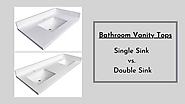Bathroom Vanity Tops: Single Sink vs. Double Sink