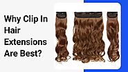 Why Clip In Hair Extensions Are Best?