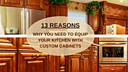 13 Reasons Why you need to equip your Kitchen with Custom Cabinets