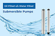 Oil Filled V/s Water Filled Submersible Pumps – Which One To Choose?