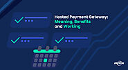 Everything about a Hosted Payment Gateway