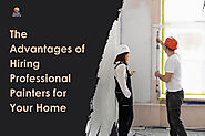 The Advantages of Hiring Professional Painters for Your Home