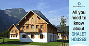All you need to know about Chalet Houses