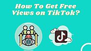 How To Get Free Views on TikTok?