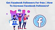 Get Facebook Followers For Free | How To Increase Facebook Followers?