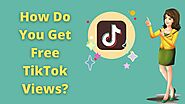 How Do You Get Free TikTok Views?