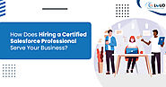 How Hiring a Certified Salesforce Professional is Good for your Business
