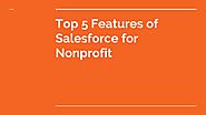 PPT - Top 5 Features of Salesforce for Nonprofit PowerPoint Presentation - ID:10772845