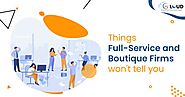 Full-Service and Boutique Firms: Things They Won't Tell You