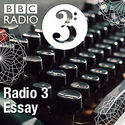 Podcasts and Downloads - Radio 3 Essay