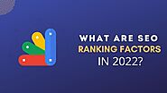 What Are SEO Ranking Factors In 2022?