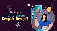 How do you start a career in graphic design?