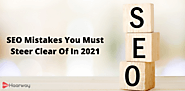 SEO Mistakes You Must Steer Clear Of In 2021