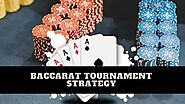 Learn the Baccarat Tournament Strategy and Rules