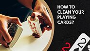 Preserve Your Deck of Cards: How To Clean Playing Cards? | SG88WIN