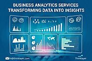 Business Analytics Services Transforming Data into Insights - Thinklayer