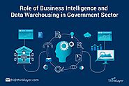 Role of Business Intelligence and Data Warehousing in Government Sector - Thinklayer