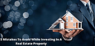 5 Mistakes To Avoid While Investing In A Real Estate Property - JustPaste.it